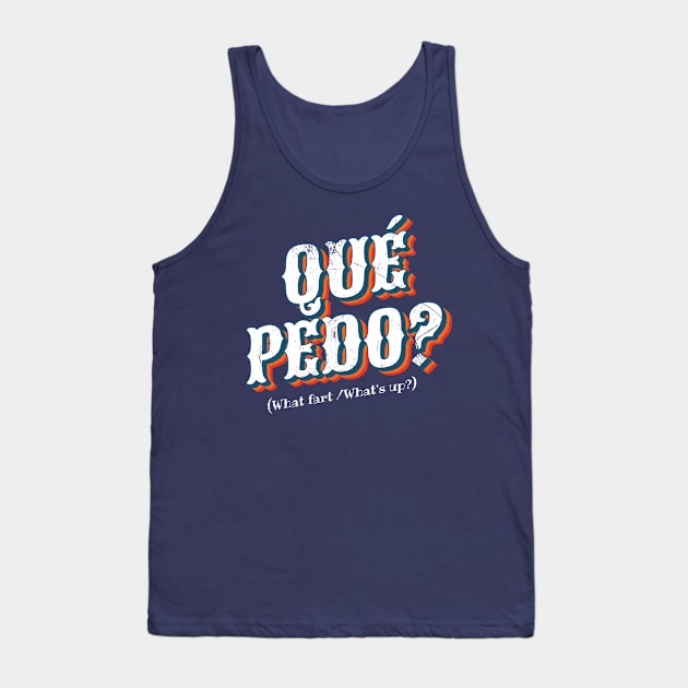 Que Pedo? (Mexican: What's Up?) Tank Top by bluerockproducts